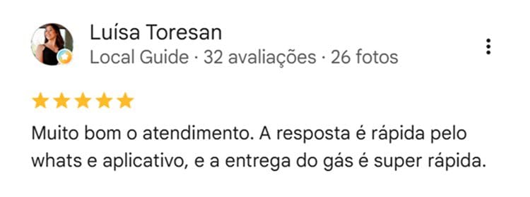 Avaliação de Luísa Toressan: Muito bom o atendimento. A resposta é rápida pelo whats e aplicativo e a entrega de gás é super rápida.
